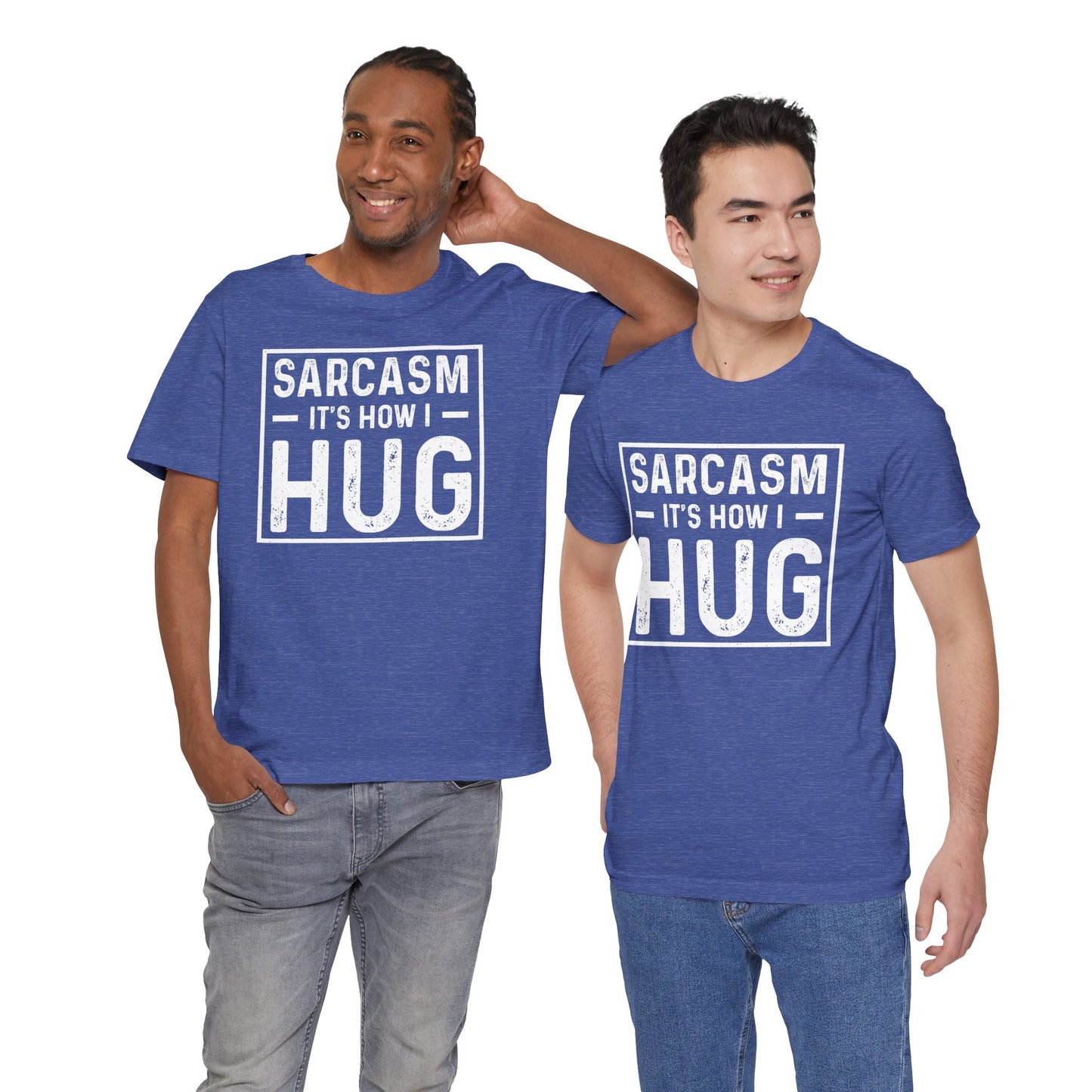 Sarcasm, It's How I Hug - Funny Quote Unisex T-shirt