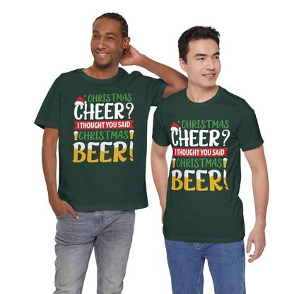 Christmas Cheer I thought You Said Christmas Beer! Funny Unisex Beverage T-shirt