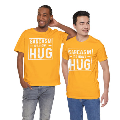 Sarcasm, It's How I Hug - Funny Quote Unisex T-shirt
