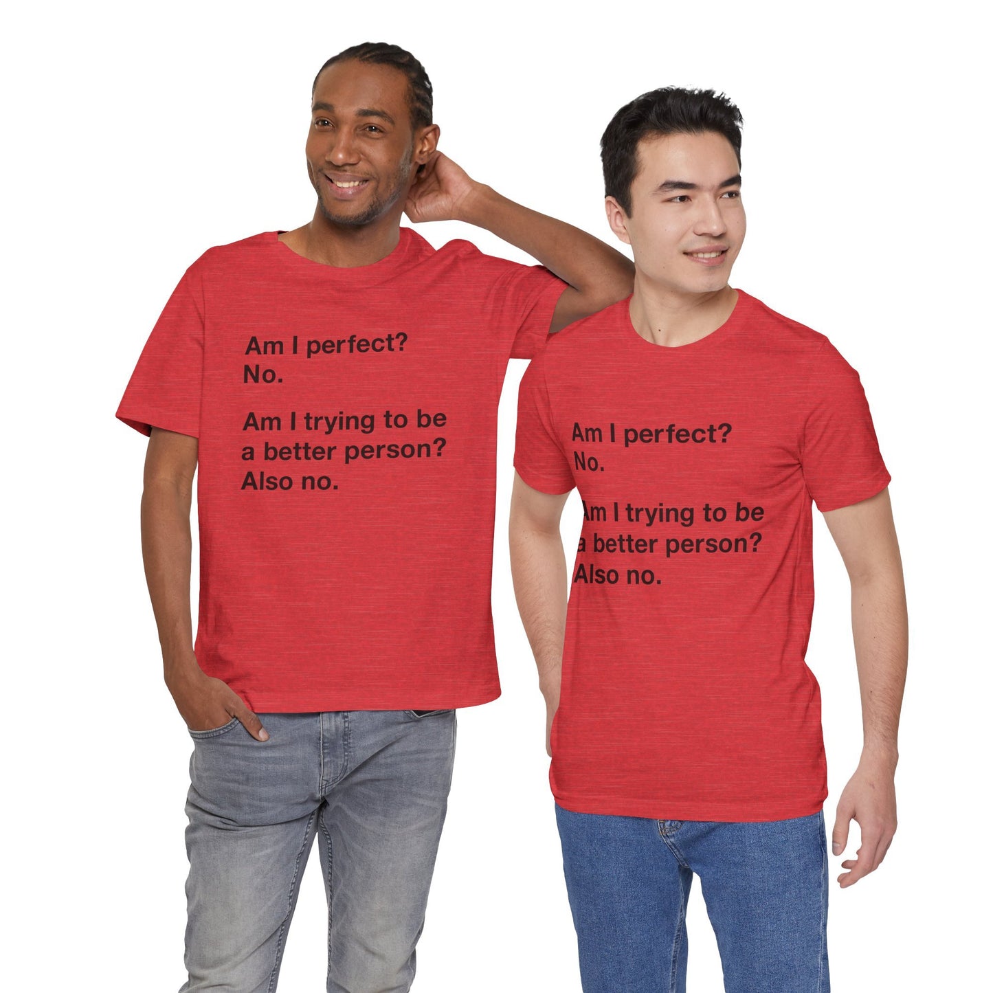 Am I Perfect No, Am I Trying To Be A Better Person? Also No. Funny Quote Unisex T-Shirt