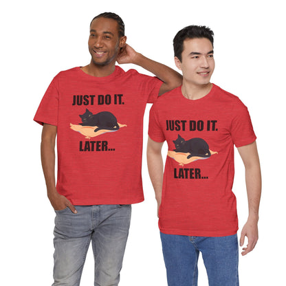 Just Do It Later Funny Cat Unisex T-Shirt