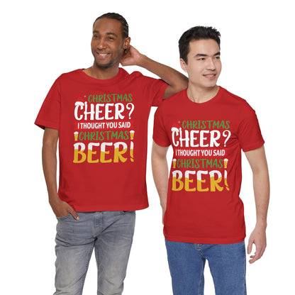 Christmas Cheer I thought You Said Christmas Beer! Funny Unisex Beverage T-shirt