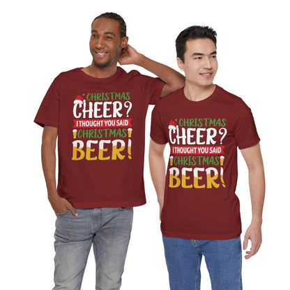 Christmas Cheer I thought You Said Christmas Beer! Funny Unisex Beverage T-shirt