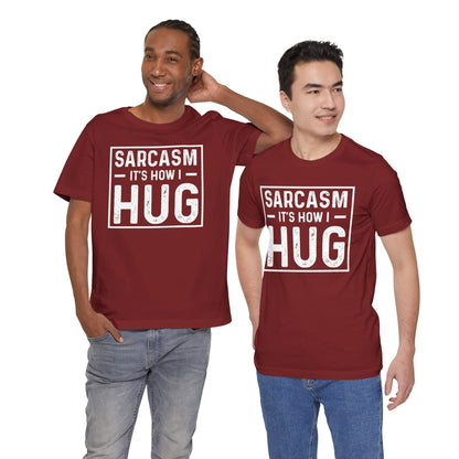 Sarcasm, It's How I Hug - Funny Quote Unisex T-shirt
