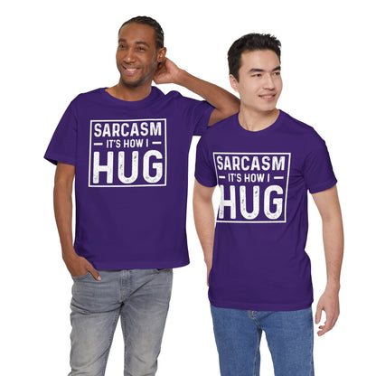 Sarcasm, It's How I Hug - Funny Quote Unisex T-shirt