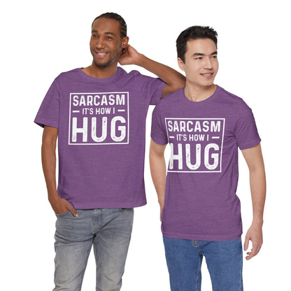 Sarcasm, It's How I Hug - Funny Quote Unisex T-shirt