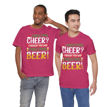 Christmas Cheer I thought You Said Christmas Beer! Funny Unisex Beverage T-shirt