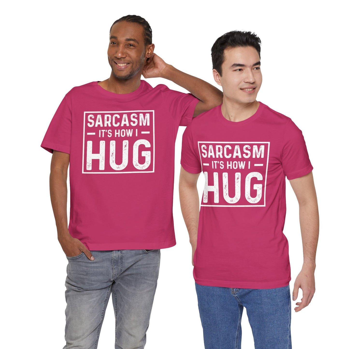 Sarcasm, It's How I Hug - Funny Quote Unisex T-shirt