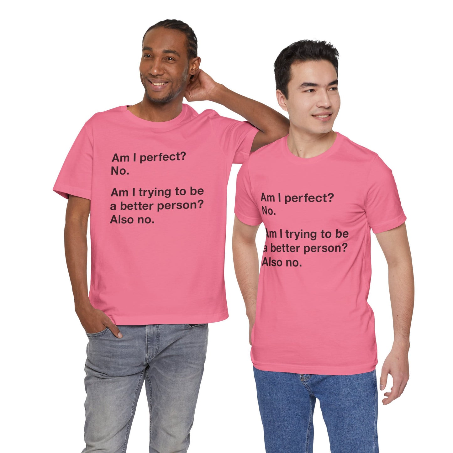 Am I Perfect No, Am I Trying To Be A Better Person? Also No. Funny Quote Unisex T-Shirt