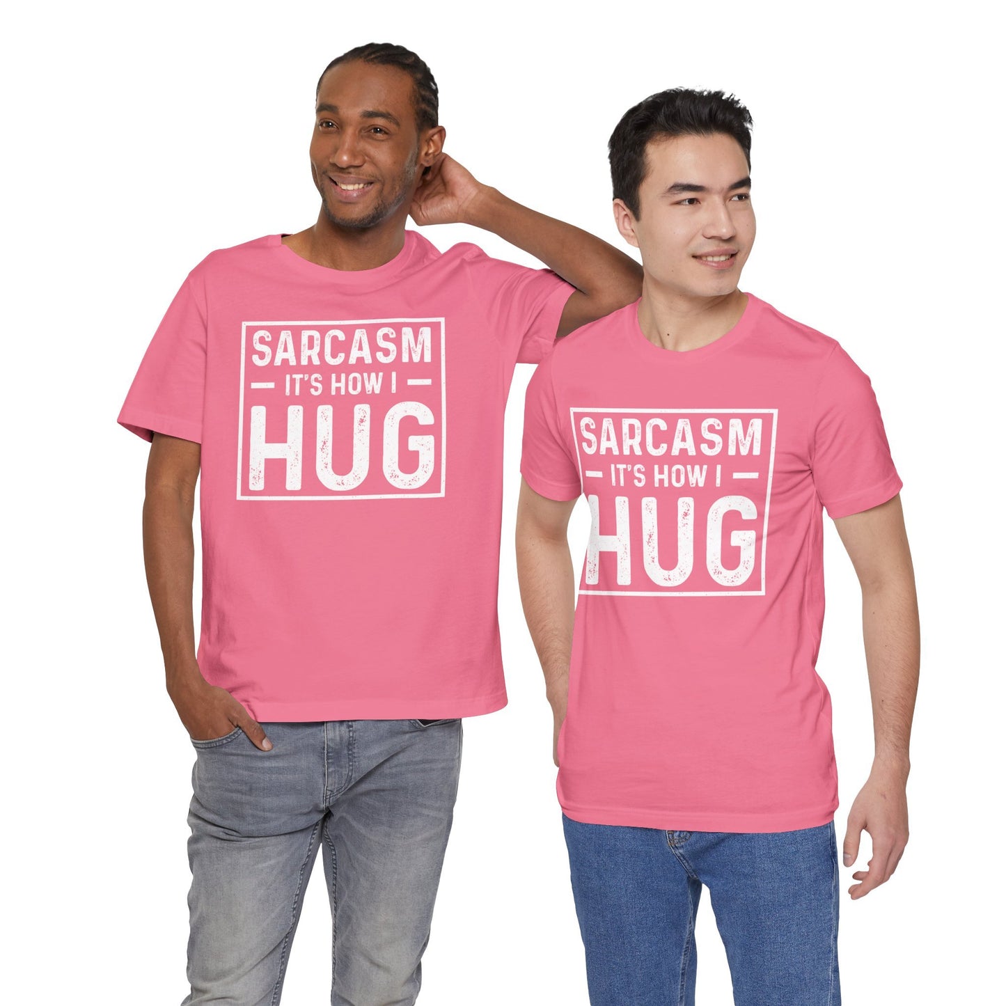 Sarcasm, It's How I Hug - Funny Quote Unisex T-shirt