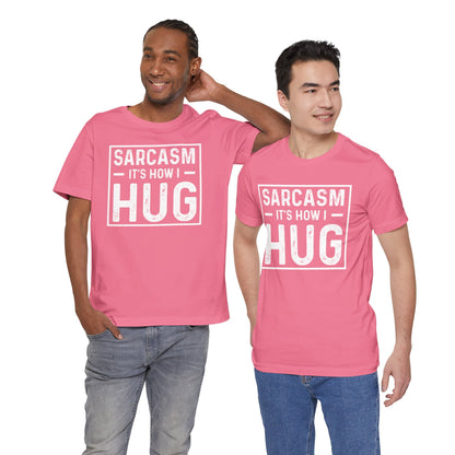Sarcasm, It's How I Hug - Funny Quote Unisex T-shirt