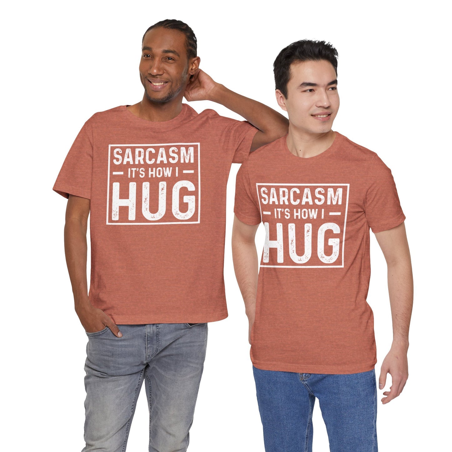 Sarcasm, It's How I Hug - Funny Quote Unisex T-shirt