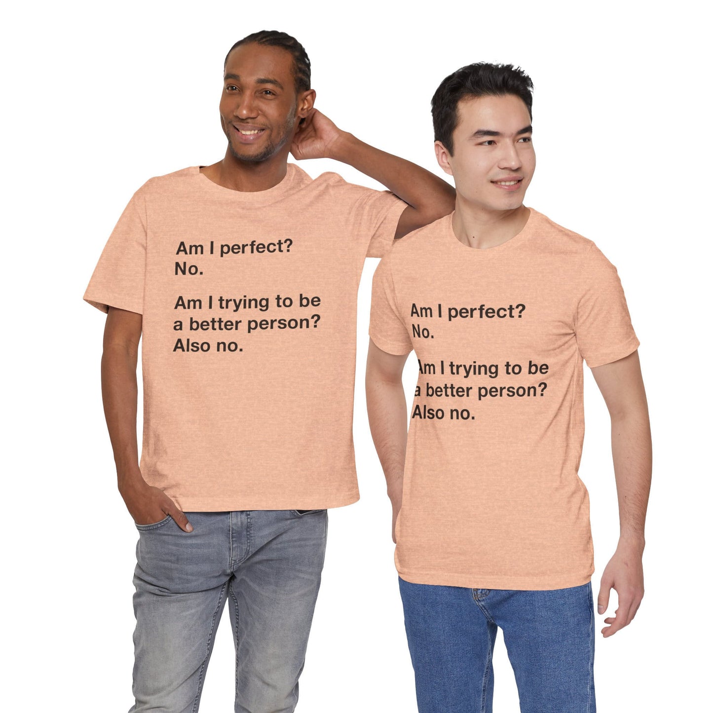 Am I Perfect No, Am I Trying To Be A Better Person? Also No. Funny Quote Unisex T-Shirt