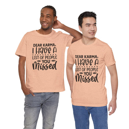 Dear Karma, I Have A Little Of People You Missed Funny Unisex T-Shirt