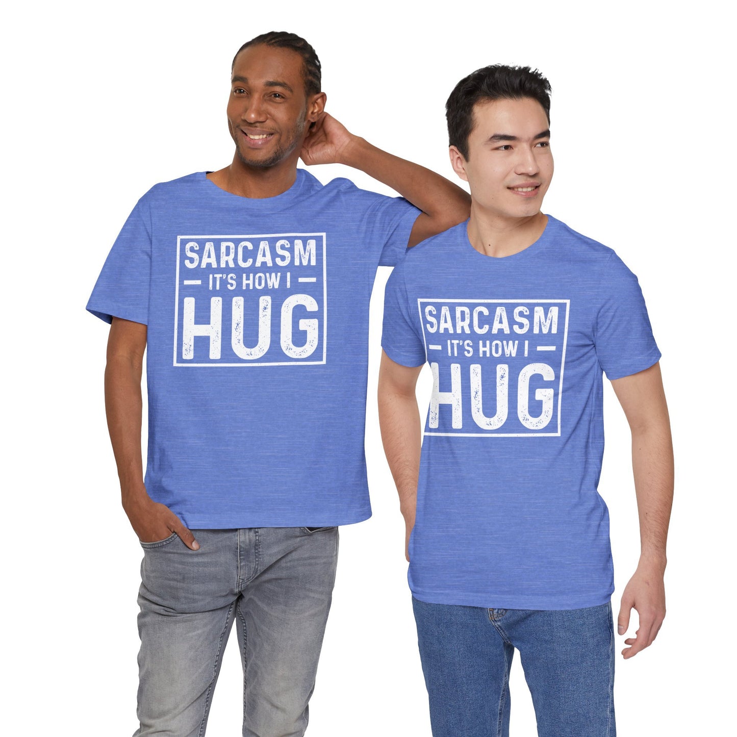 Sarcasm, It's How I Hug - Funny Quote Unisex T-shirt