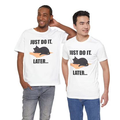 Just Do It Later Funny Cat Unisex T-Shirt