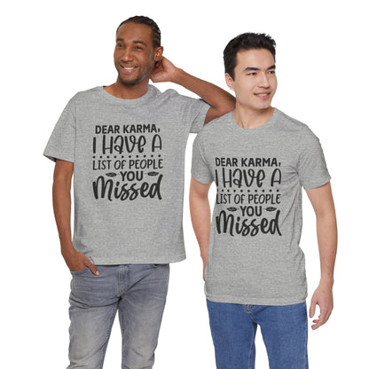 Dear Karma, I Have A Little Of People You Missed Funny Unisex T-Shirt