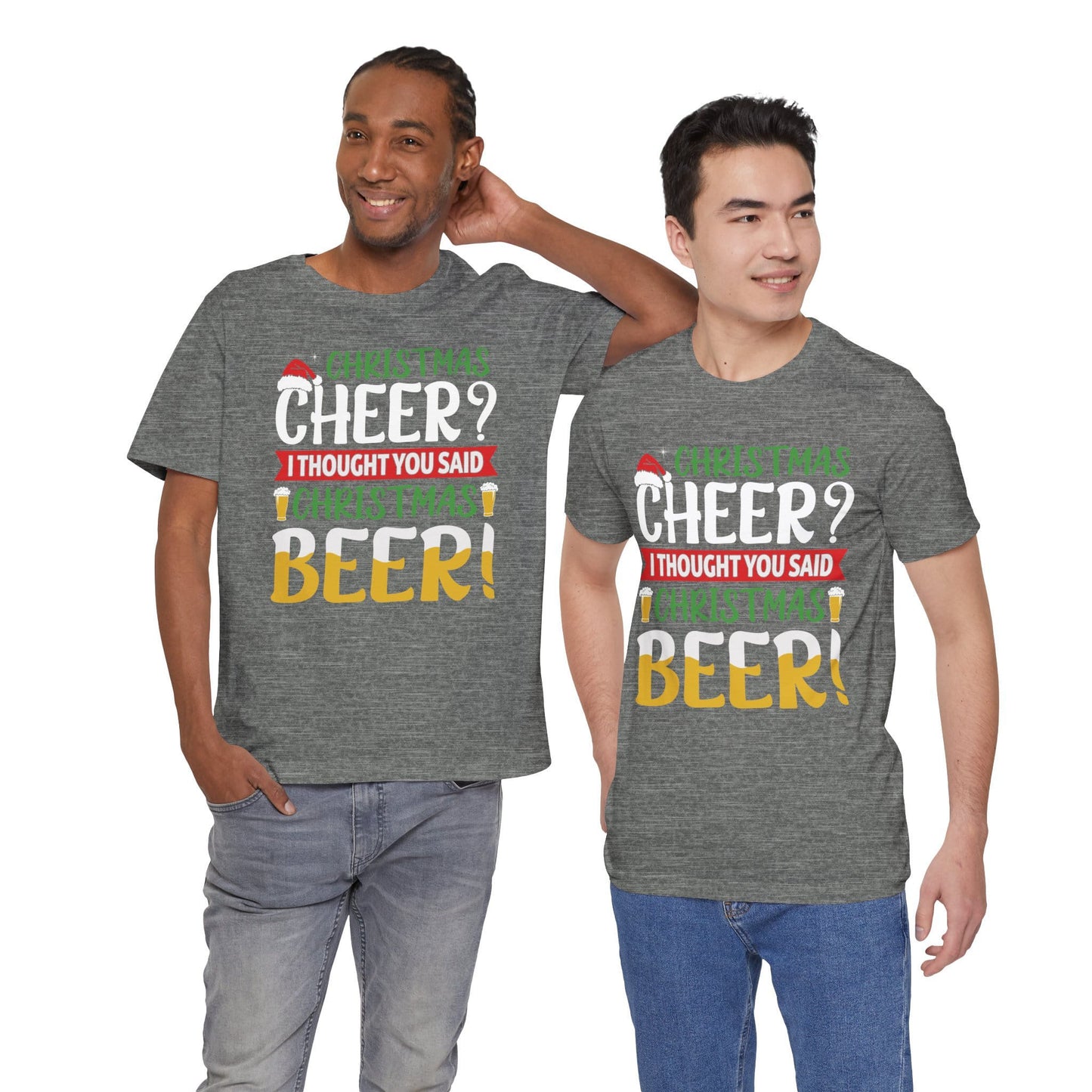 Christmas Cheer I thought You Said Christmas Beer! Funny Unisex Beverage T-shirt