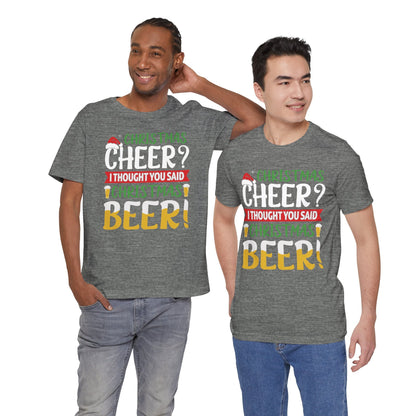 Christmas Cheer I thought You Said Christmas Beer! Funny Unisex Beverage T-shirt