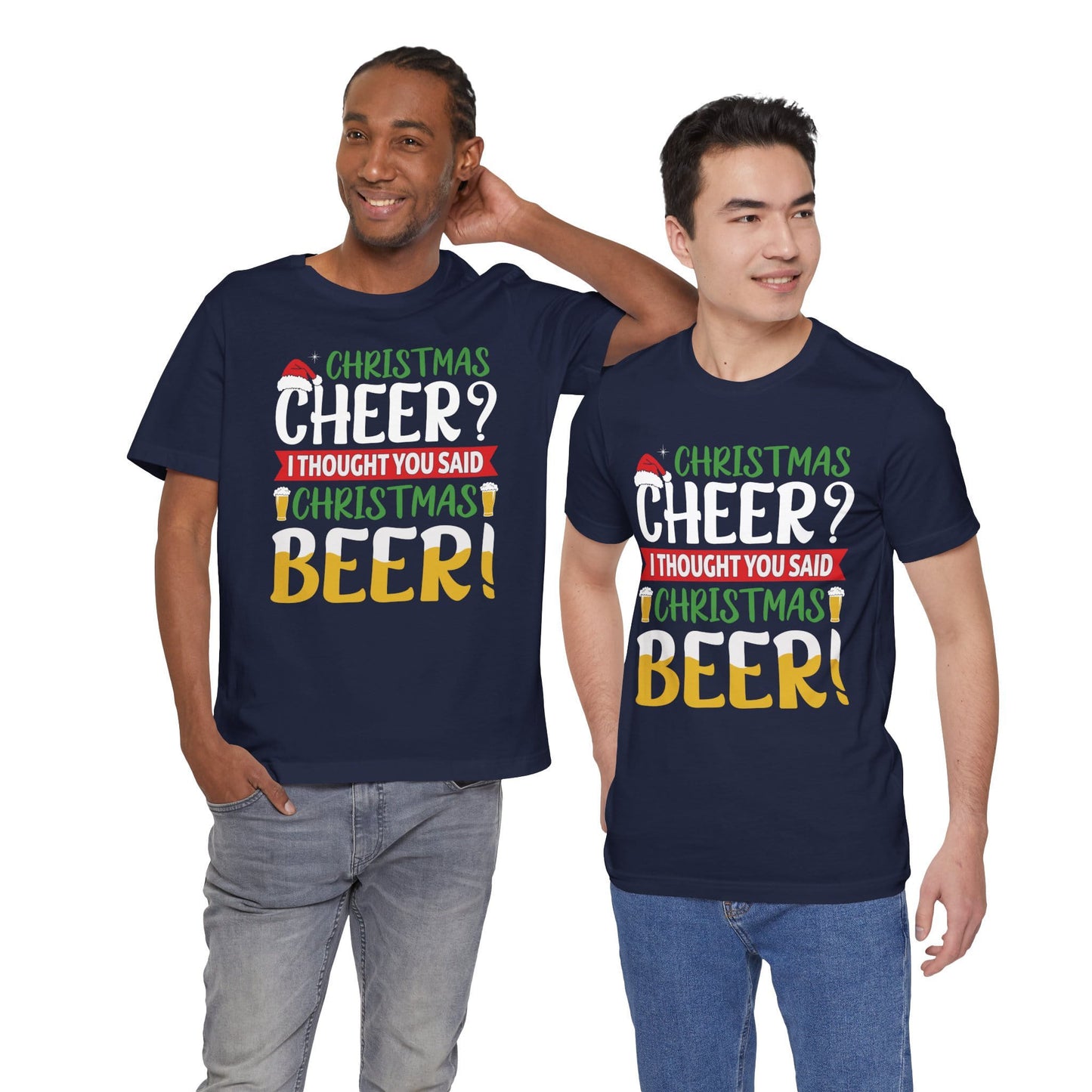 Christmas Cheer I thought You Said Christmas Beer! Funny Unisex Beverage T-shirt