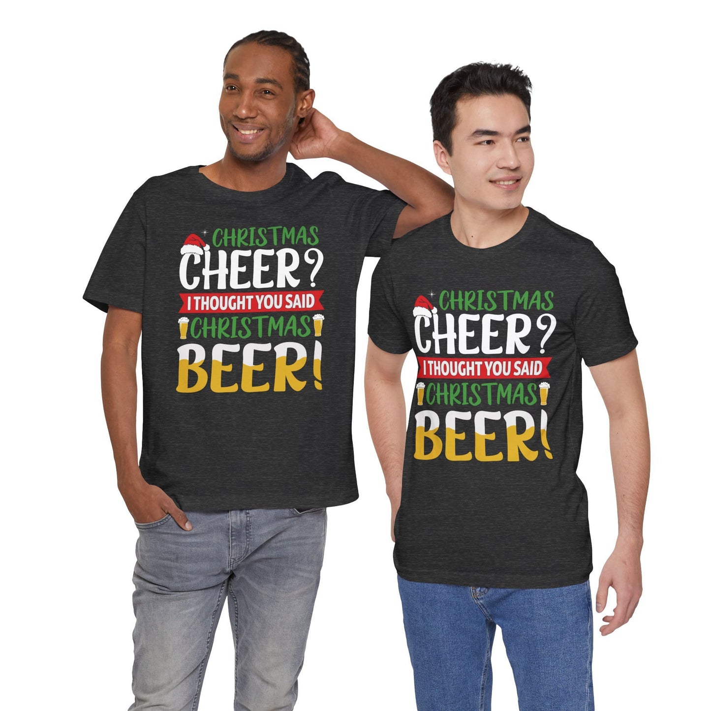 Christmas Cheer I thought You Said Christmas Beer! Funny Unisex Beverage T-shirt