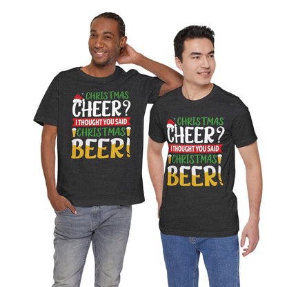 Christmas Cheer I thought You Said Christmas Beer! Funny Unisex Beverage T-shirt