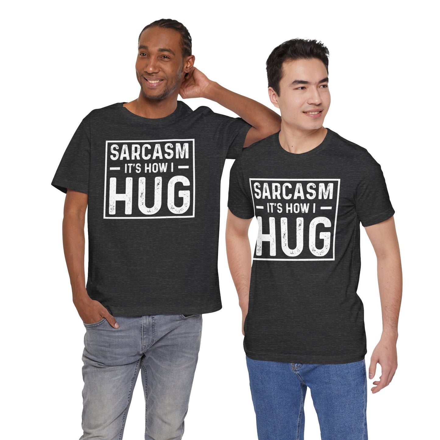 Sarcasm, It's How I Hug - Funny Quote Unisex T-shirt