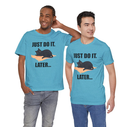 Just Do It Later Funny Cat Unisex T-Shirt