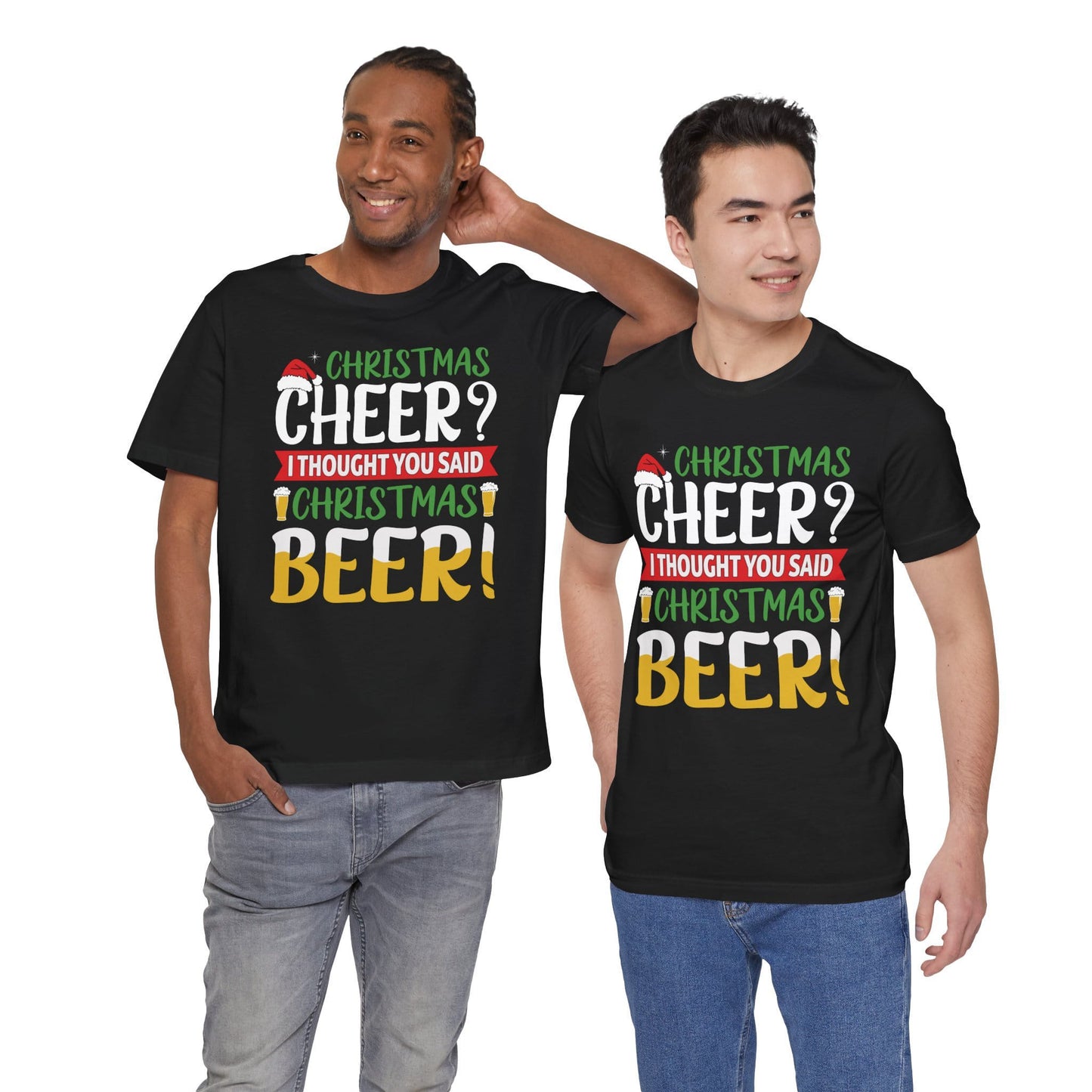 Christmas Cheer I thought You Said Christmas Beer! Funny Unisex Beverage T-shirt