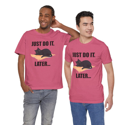 Just Do It Later Funny Cat Unisex T-Shirt