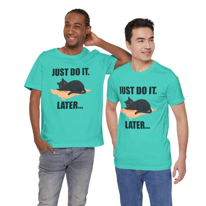 Just Do It Later Funny Cat Unisex T-Shirt