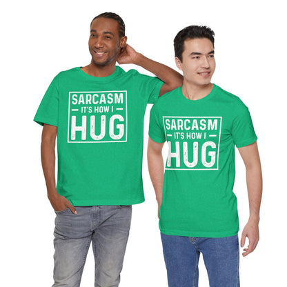 Sarcasm, It's How I Hug - Funny Quote Unisex T-shirt