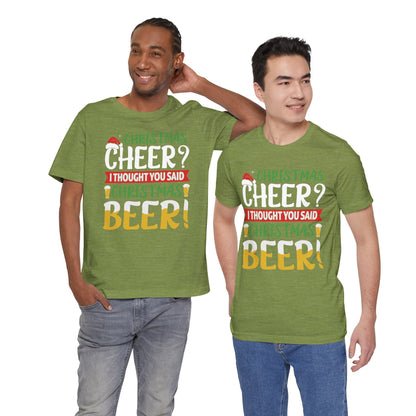 Christmas Cheer I thought You Said Christmas Beer! Funny Unisex Beverage T-shirt