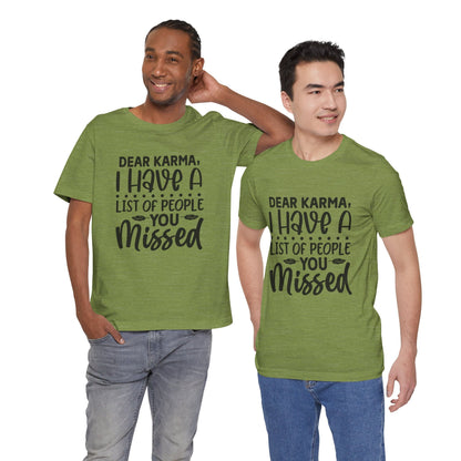 Dear Karma, I Have A Little Of People You Missed Funny Unisex T-Shirt