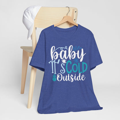 Baby It's Cold Outside Winter Unisex T-shirt