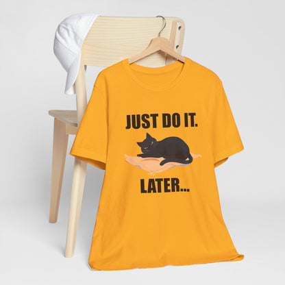 Just Do It Later Funny Cat Unisex T-Shirt