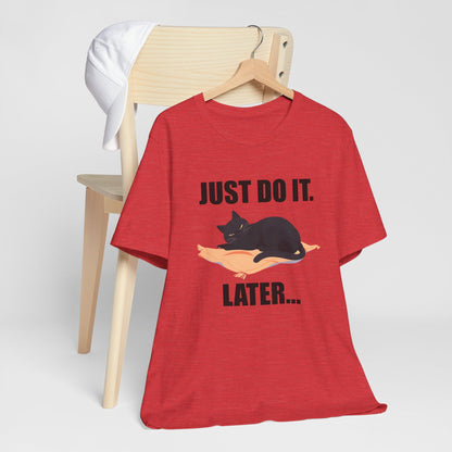 Just Do It Later Funny Cat Unisex T-Shirt