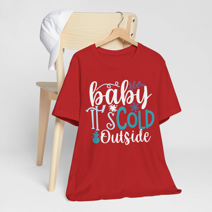 Baby It's Cold Outside Winter Unisex T-shirt