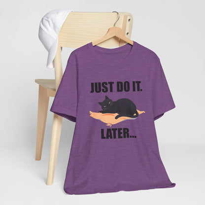 Just Do It Later Funny Cat Unisex T-Shirt