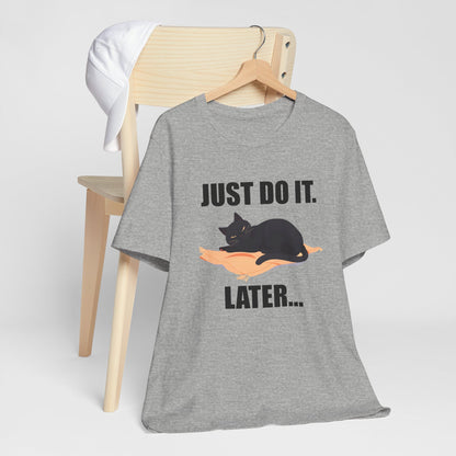 Just Do It Later Funny Cat Unisex T-Shirt