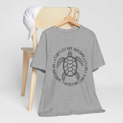 Turtles Are Awesome Therefore I Am A Turtle Funny Beach Unisex T-Shirt
