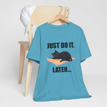 Just Do It Later Funny Cat Unisex T-Shirt