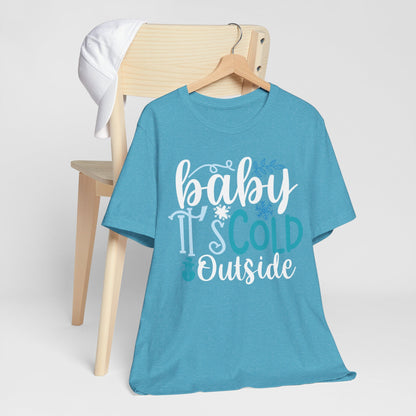 Baby It's Cold Outside Winter Unisex T-shirt
