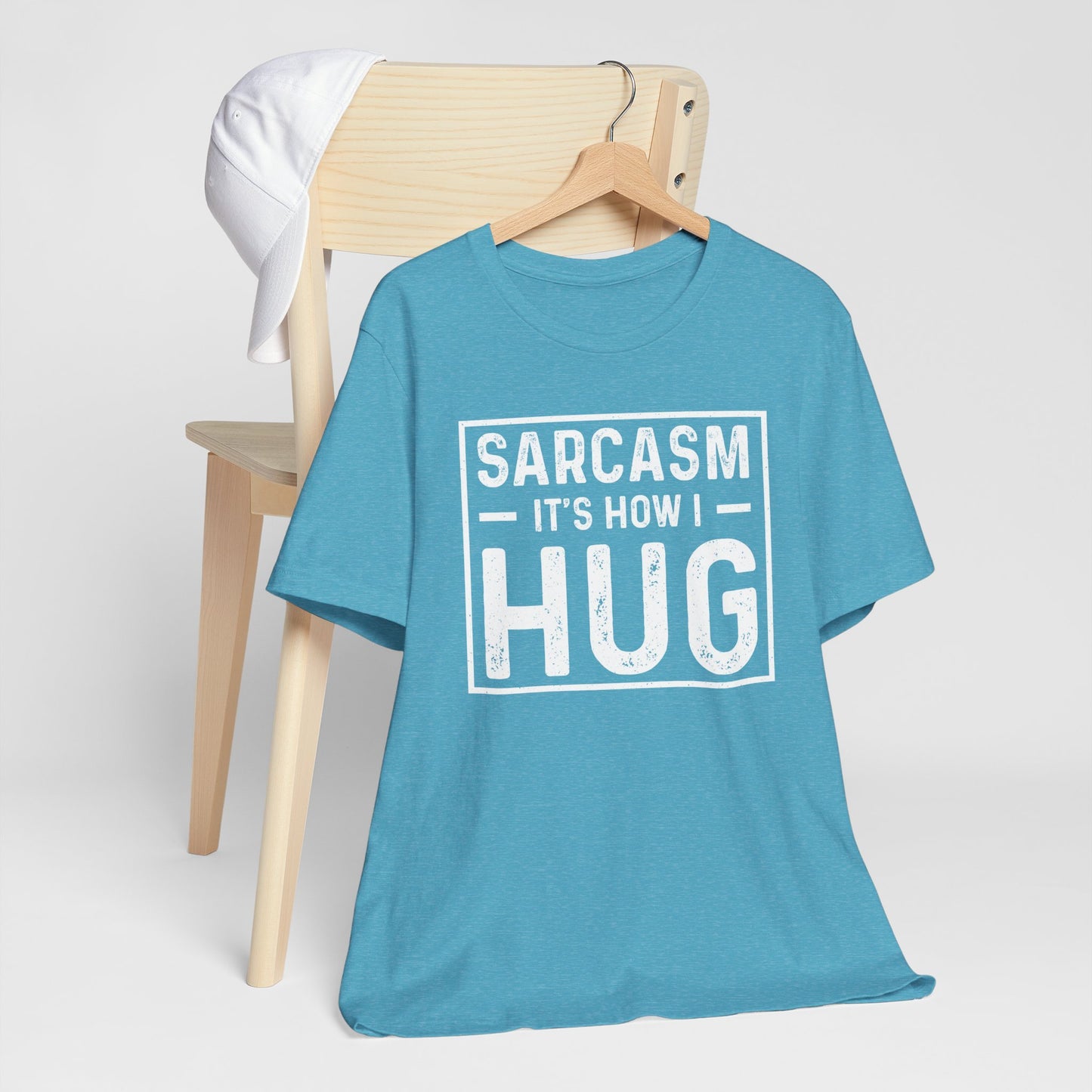 Sarcasm, It's How I Hug - Funny Quote Unisex T-shirt