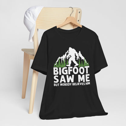 Big Foot Saw Me But Nobody Believes Him Funny Outdoors Unisex T-Shirt