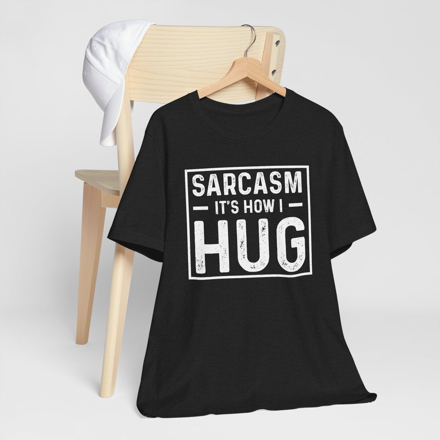 Sarcasm, It's How I Hug - Funny Quote Unisex T-shirt