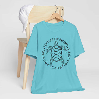 Turtles Are Awesome Therefore I Am A Turtle Funny Beach Unisex T-Shirt