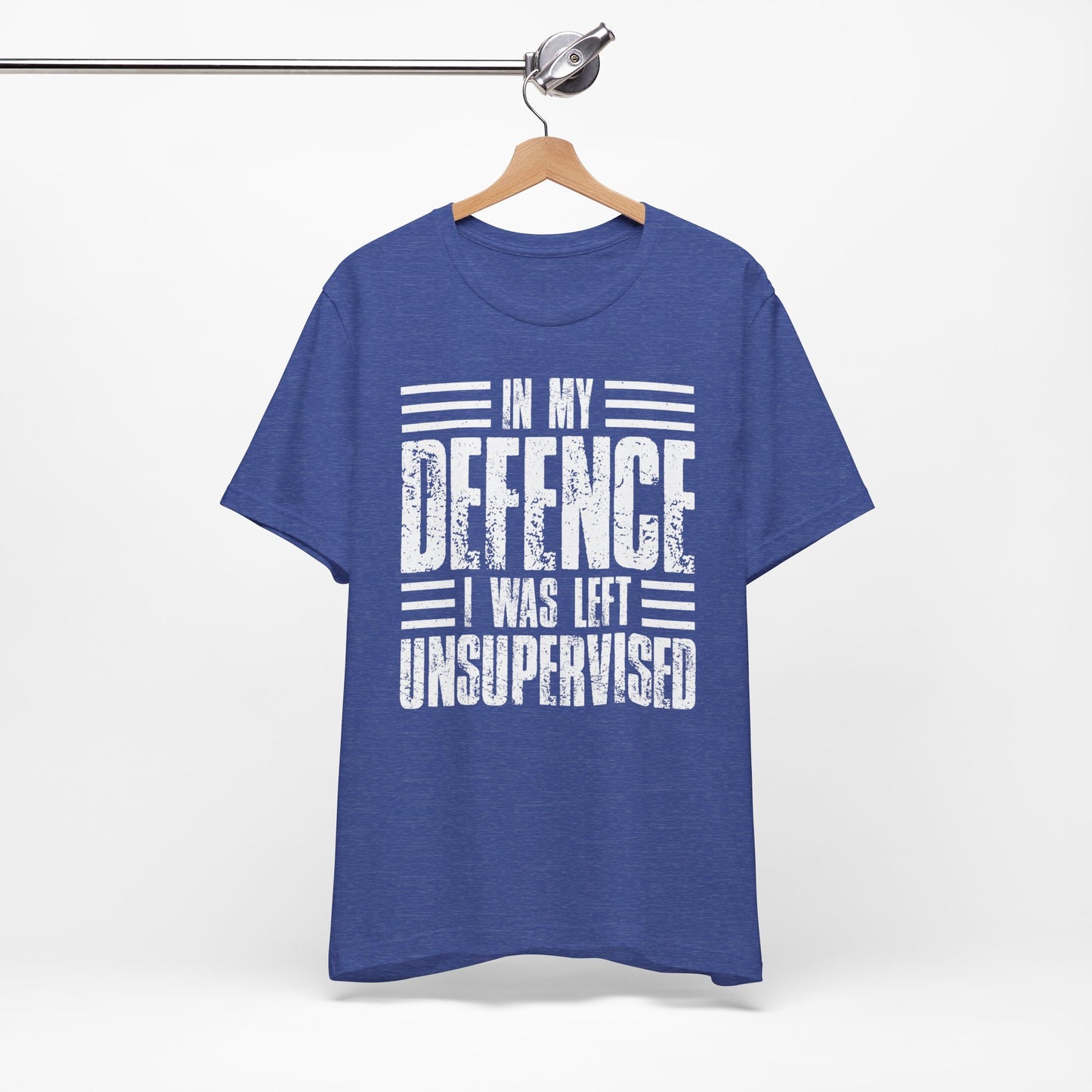 In My Defence I Was Left Unsupervised Funny Quote Unisex T-shirt