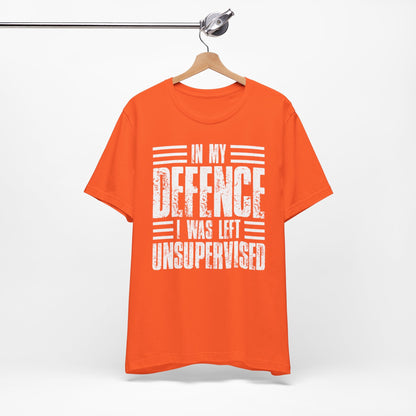 In My Defence I Was Left Unsupervised Funny Quote Unisex T-shirt