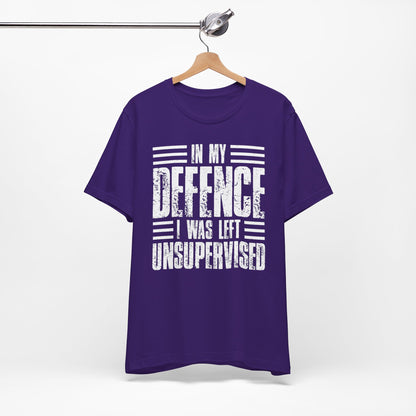In My Defence I Was Left Unsupervised Funny Quote Unisex T-shirt